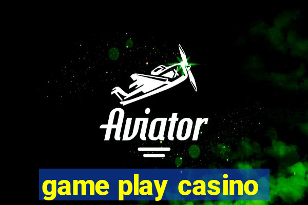 game play casino